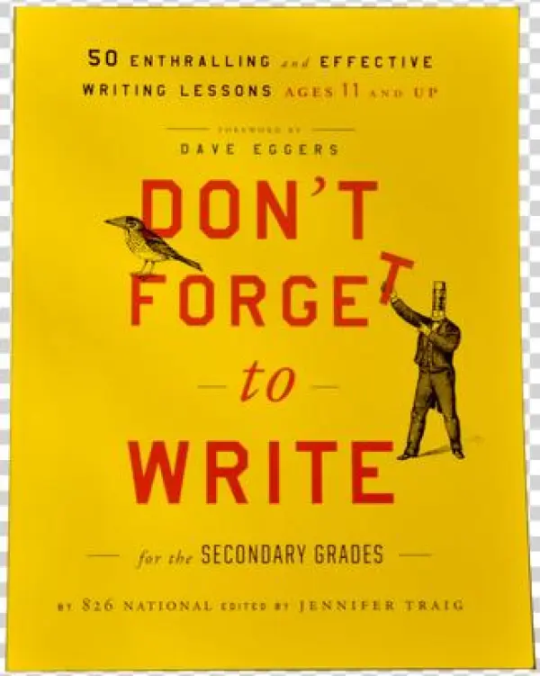 Don't Forget To Write For The Secondary Grades By 826