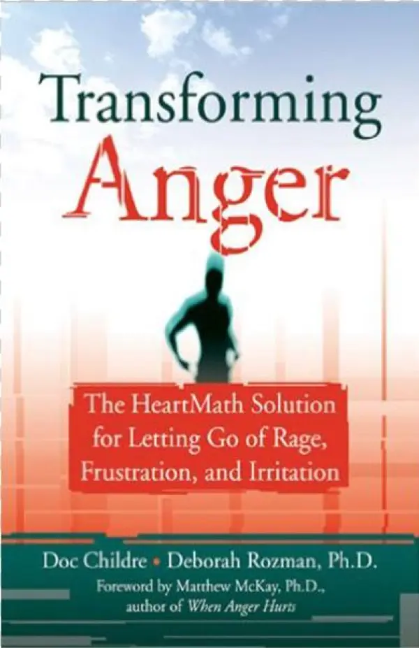 Transforming Anger: The Heartmath Solution For Letting