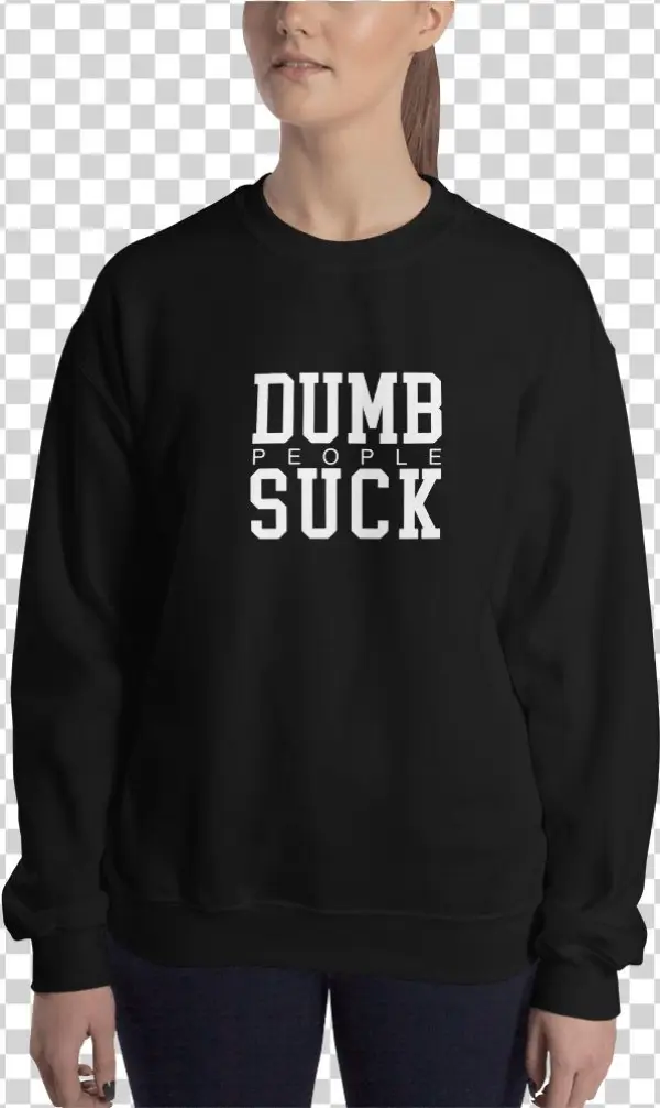 Dumb People Suck Sweatshirt
