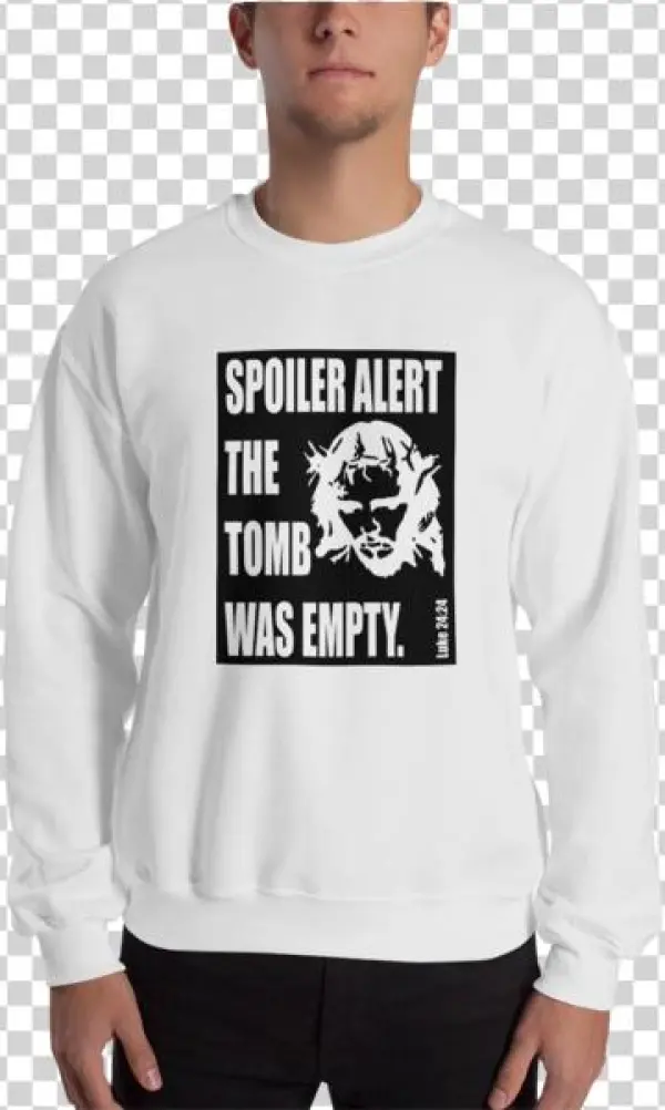 Spoiler Alert The Tomb Was Empty Sweatshirt