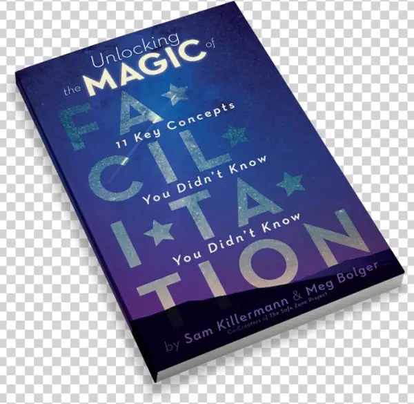 Unlocking The Magic Of Facilitation - Unlocking The Magic Of Facilitation: 11 Key Concepts