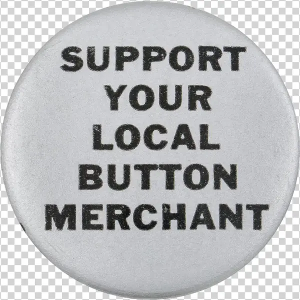 Support Your Local Button Merchant Silver - Support Your Local Button Merchant Funny Humor Pin