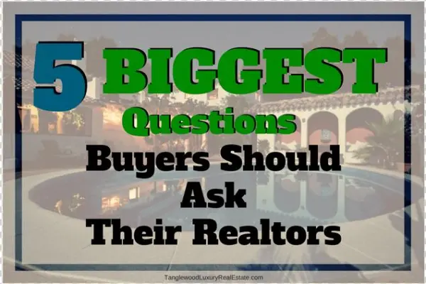 5 Questions Buyers Should Ask Their Real Estate Agents