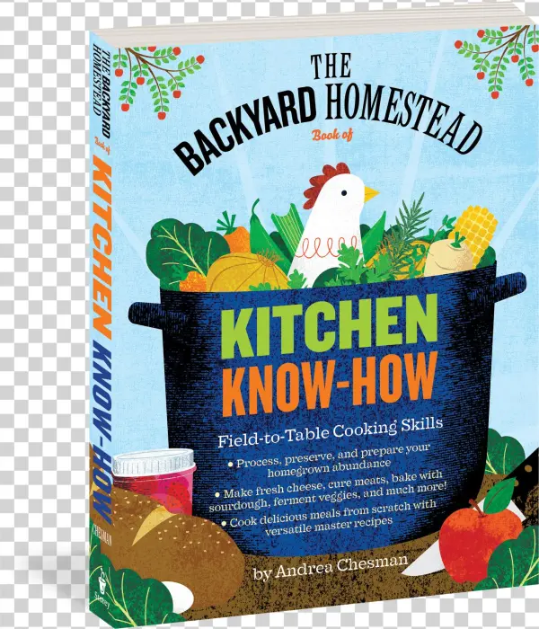 The Backyard Homestead Book Of Kitchen Know-how: Field-to-table