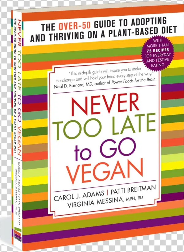 Never Too Late To Go Vegan: The Over-50 Guide To Adopting