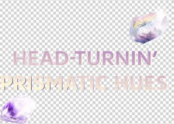 Head-turnin' Prismatic Hues