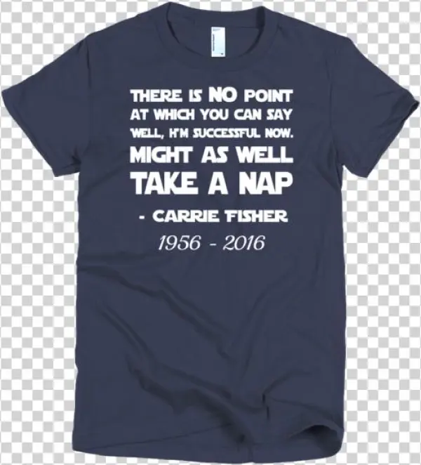 Carrie Fisher Quote T-shirt
