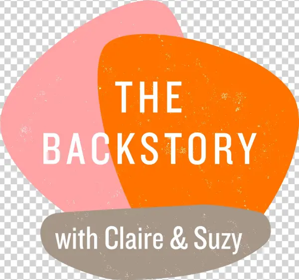 The Backstory With Claire And Suzy Personal Stories,