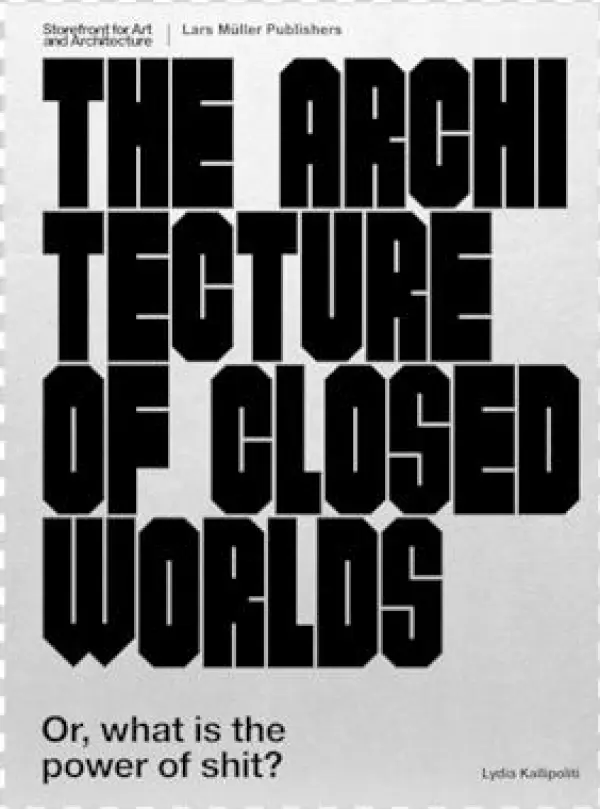 The Architecture Of Closed Worlds - The Architecture Of Closed Worlds: Or, What Is The