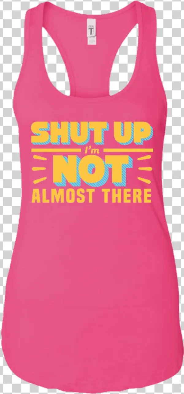 Shut Up I'm Not Almost There