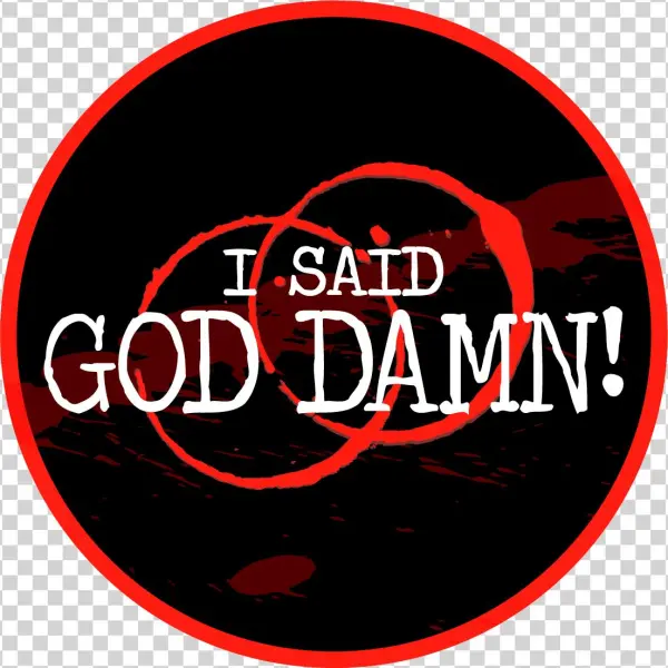 I Said God Damn - Podcast