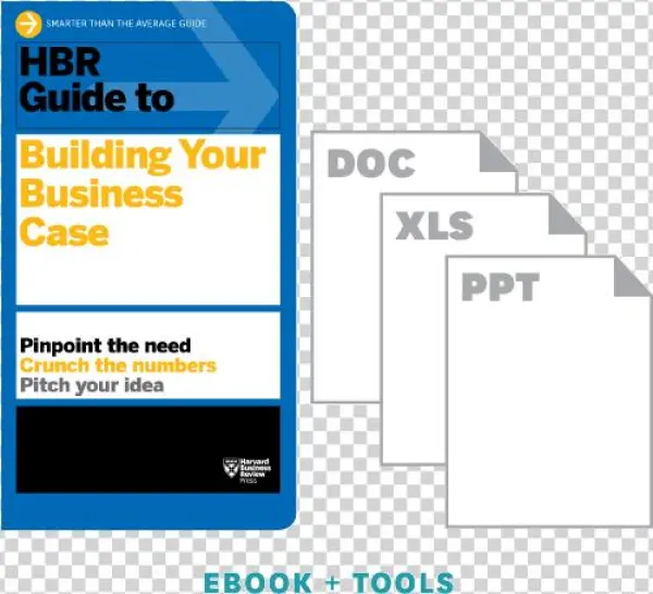 Hbr Guide To Building Your Business Case (hbr Guide