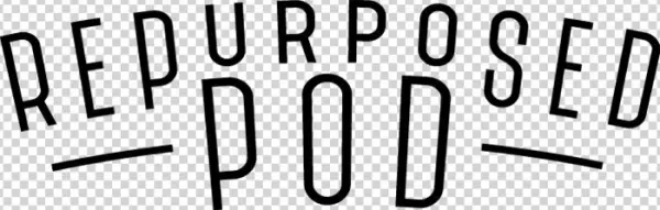 Repurposed Pod Repurposed Pod