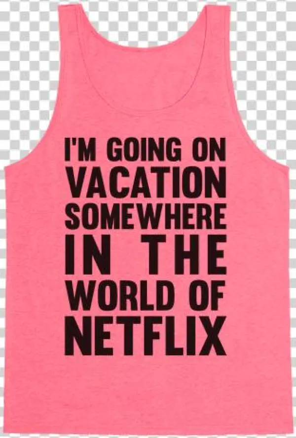 I'm Going On Vacation Somewhere In The World Of Netflix - Ur Opinion Doesnt Matter