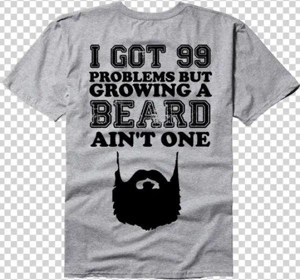 I Got 99 Problems But Growing A Beard Ain't One Sideburns, - Beard