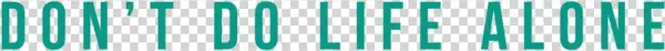 Dont Do Life Alone - Portable Network Graphics