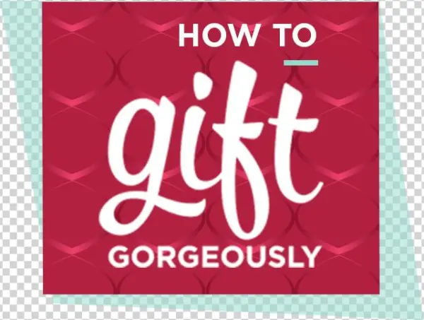 How To Gift Gorgeously - Gift