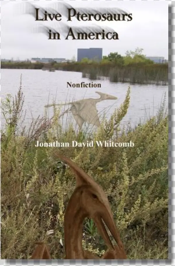 Live Pterosaurs In America Book - Live Pterosaurs In America: Not Extinct, Flying Creatures