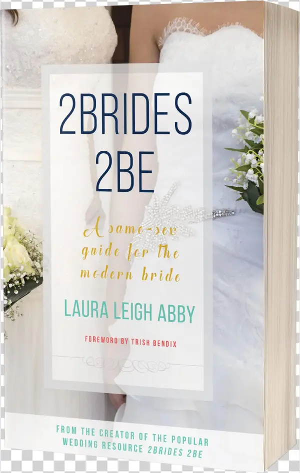 A Same-sex Guide For The Modern Bride - 2brides 2be By Laura Leigh Abby