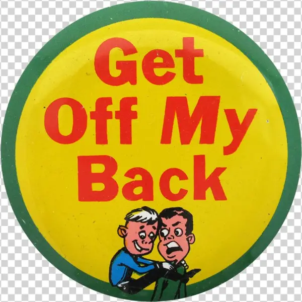 Get Off My Back Social Lubricators Button Museum - Circle